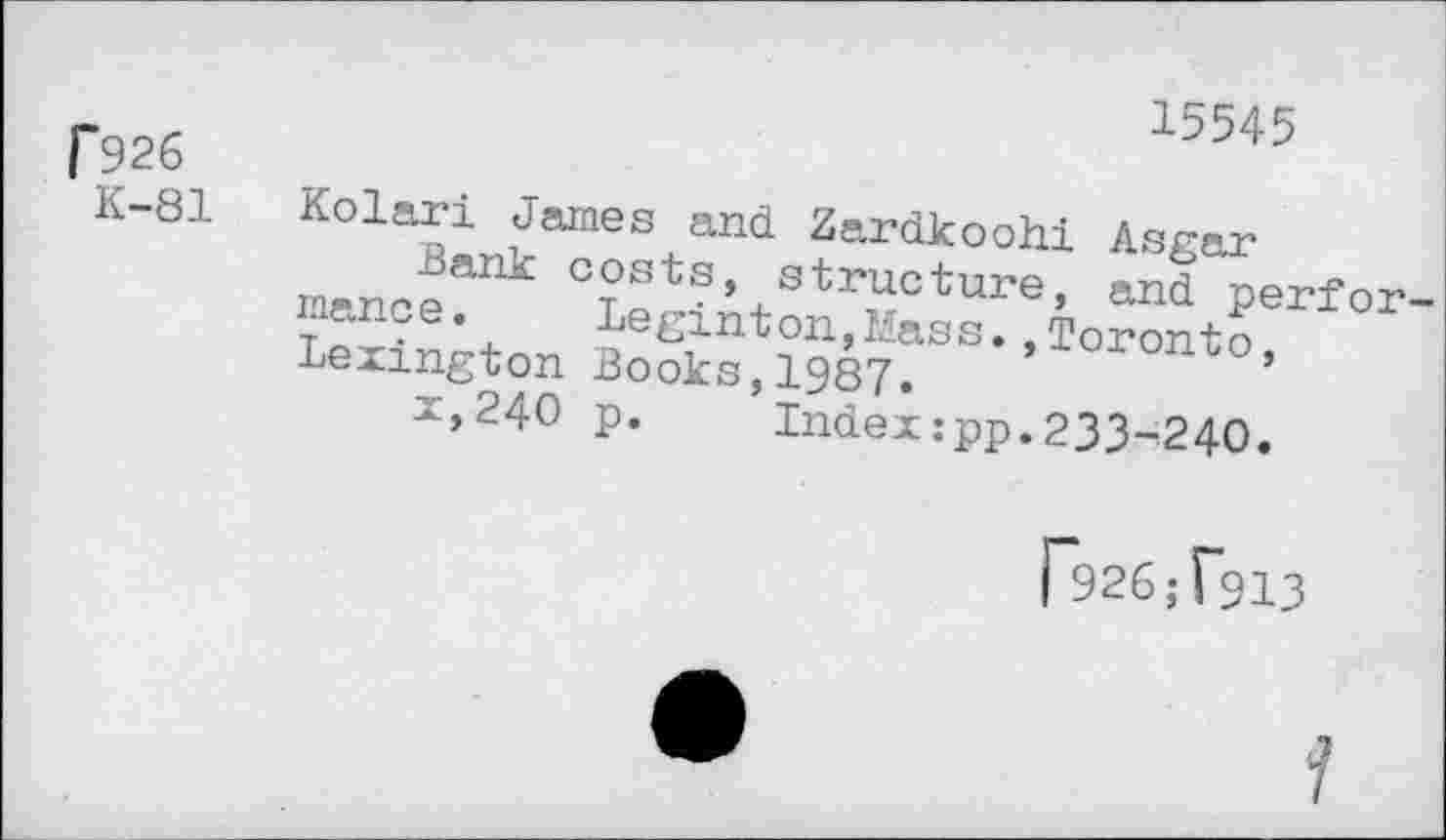 ﻿r 926
K-81
15545
K01a5L^ameSz“-dkoohi Asgar structure, and perfor-nance.	Legmton,Mass.,Toronto
Lexington Books, 1987. ’■Loron™, -,240 p. Index:pp.233-240.

7